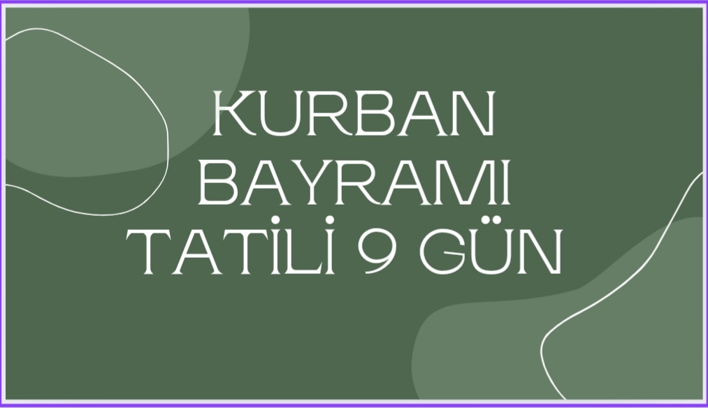 Kurban Bayramı tatili 9 gün oldu