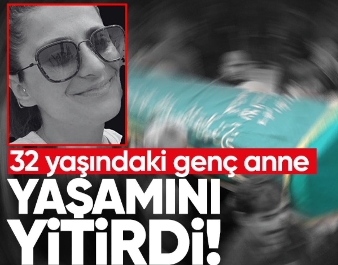 Genç anne hayatını kaybetti 