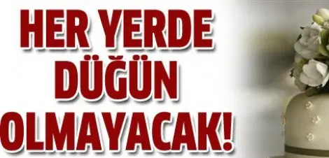 Haber: Artik her yerde düğün yapilamayacak - Öne Çıkan