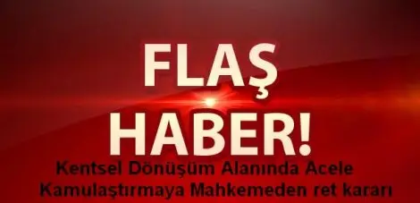 Haber: Kentsel dönüşümde acele kamulaştirmaya mahkemeden ret karari - Öne Çıkan