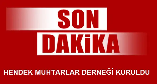Haber: Hendek Muhtarlar Derneği Kuruldu - Öne Çıkan