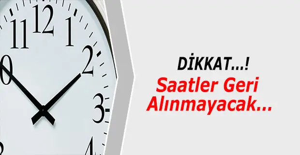 Dikkat! Saatler Geri Alınmayacak