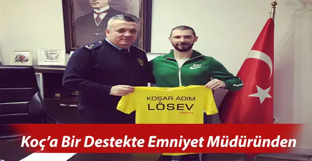 Koç’a Bir Destekte Emniyet Müdüründen