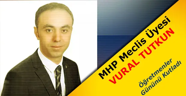 Haber: MHP Meclis Üyesi Vural Tutkun Öğretmenler Gününü Kutladı - Öne Çıkan