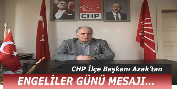 Haber: CHP İlçe Başkanı Azak’tan Engelliler Günü Mesajı - Öne Çıkan