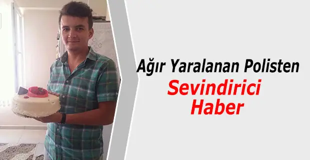 Ağır Yaralanan Polisten Sevindirici Haber