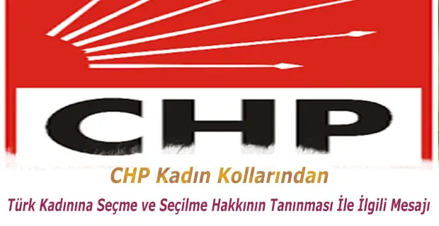 Haber: CHP Kadın Kollarından Türk Kadınına Seçme ve Seçilme Hakkının Tanınması İle İlgili Mesajı - Öne Çıkan