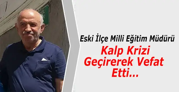 Emekli İlçe Milli Eğitim Müdürü Kalp Krizi Geçirerek Hayatını Kaybetti