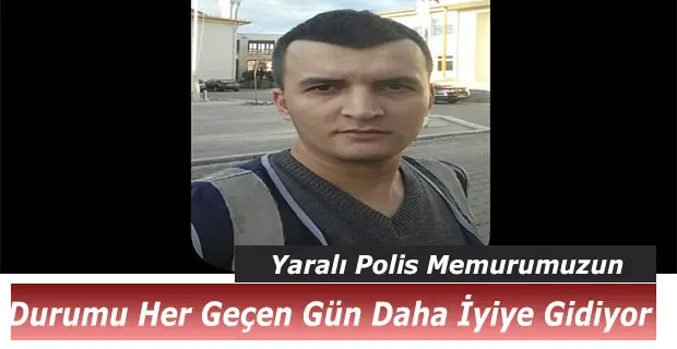 Haber: Polis Memurunun Durumu Her Geçen Gün Daha İyiye Gidiyor - Öne Çıkan
