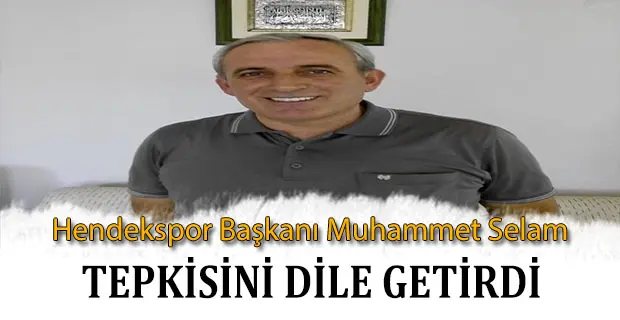 Haber: Hendekspor Başkanı Selam, Tepkisini Dile Getirdi - Öne Çıkan