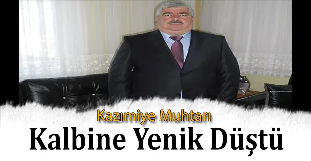 Haber: Kazımiye Muhtarı Cesur Kalbine Yenik Düştü - Öne Çıkan