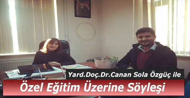 Haber: Yrd. Doç. Dr. Canan Sola Özgüç İle Özel Eğitim Üzerine Söyleşi - Öne Çıkan