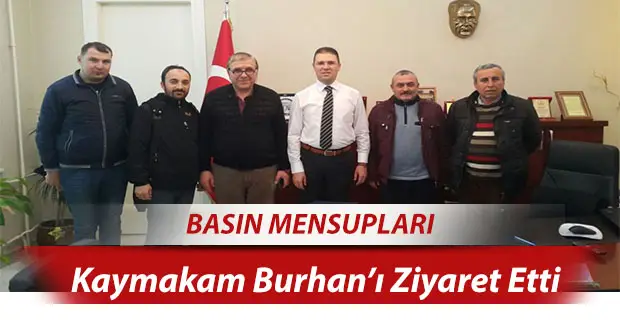 Basın Mensupları Kaymakam Burhan’ı Ziyaret Etti