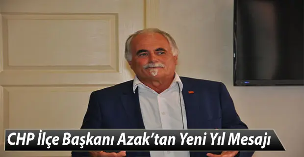 Haber: CHP İlçe Başkanı Azak’tan Yeni Yıl Mesajı - Öne Çıkan
