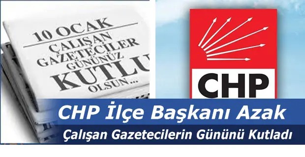 Haber: CHP İlçe Başkanı Azak; Çalışan Gazetecilerin Gününü Kutladı - Öne Çıkan