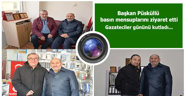 Başkan Püsküllü basın mensuplarını ziyaret etti