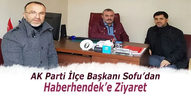 Haber: AK Parti İlçe Başkanı Sofu’dan  Haberhendek’e Ziyaret - Öne Çıkan