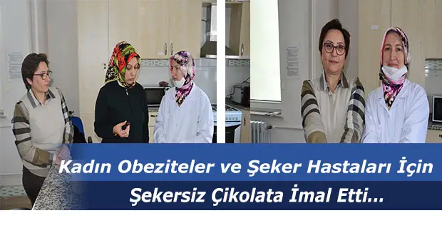Kadın Obeziteler ve Şeker Hastaları İçin Şekersiz Çikolata İmal Etti
