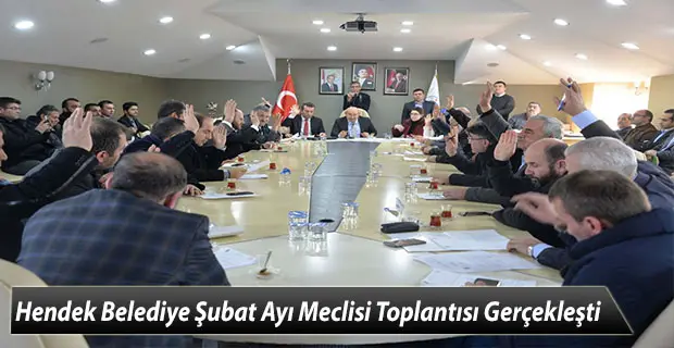 Hendek Belediye Şubat Ayı Meclisi Toplantısı Gerçekleşti