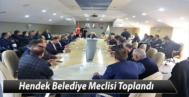 Haber: Hendek Belediye Meclisi Toplandı - Öne Çıkan