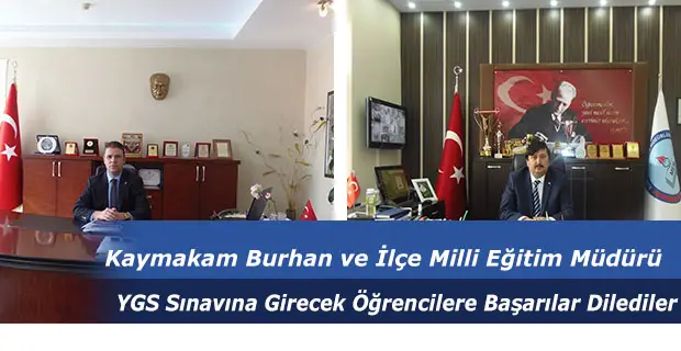 Kaymakam Burhan ve İlçe Milli Eğitim Müdürü YGS Sınavına Girecek Öğrencilere Başarılar Dilediler