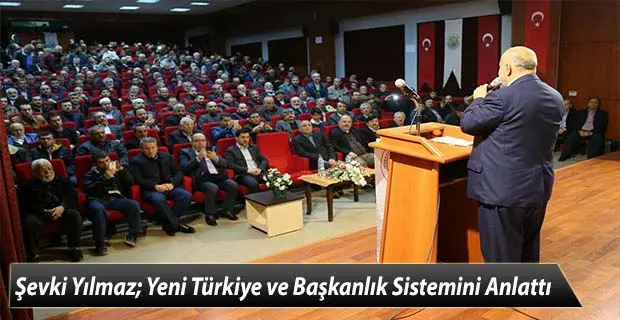 Haber: Şevki Yılmaz; Yeni Türkiye ve Başkanlık Sistemini Anlattı - Öne Çıkan