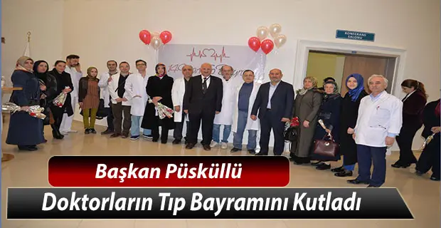 Başkan Püsküllü, Doktorların Tıp Bayramını Kutladı