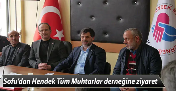Haber: Sofu’dan Hendek Tüm Muhtarlar derneğine ziyaret - Öne Çıkan