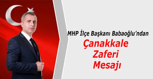 MHP İlçe Başkanı Babaoğlu’ndan Çanakkale Zaferi Mesajı