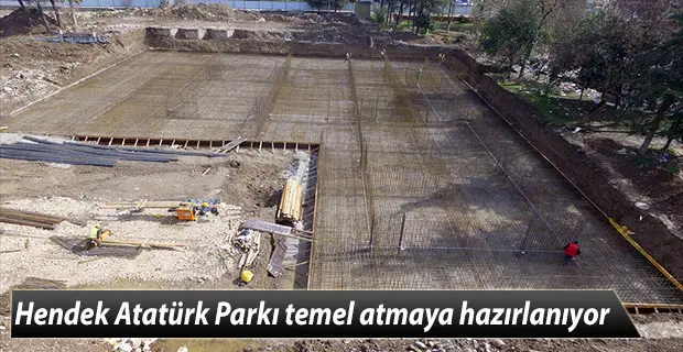 Hendek Atatürk Parkı temel atmaya hazırlanıyor