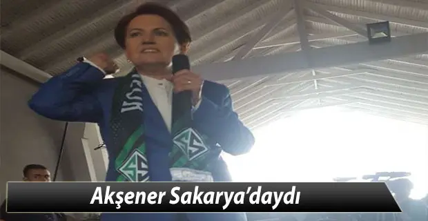 Haber: Akşener Sakarya’daydı - Öne Çıkan
