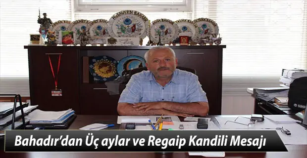 Haber: MHP Meclis Üyesi Bahadır’dan Üç aylar ve Regaip Kandili Mesajı - Öne Çıkan