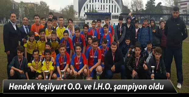 Hendek Yeşilyurt O.O. ve İ.H.O. şampiyon oldu