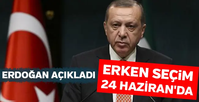 Haber: Erken Seçim 24 Haziran'da - Öne Çıkan