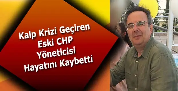 Eski CHP Yöneticisi Hayatını Kaybetti
