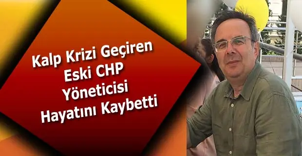 Haber: Eski CHP Yöneticisi Hayatını Kaybetti - Öne Çıkan