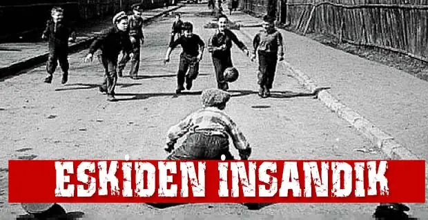 ESKİDEN İNSANDIK