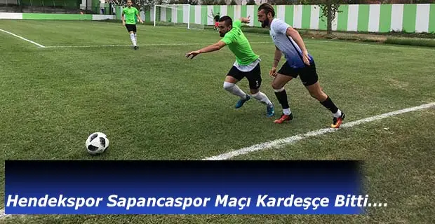 Hendekspor Sapancaspor Maçı Kardeşçe Bitti
