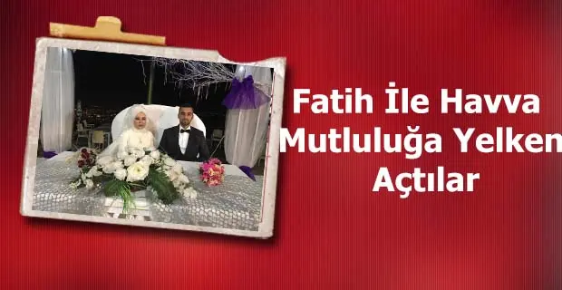 Haber: Fatih İle Havva Mutluluğa Yelken Açtılar - Öne Çıkan