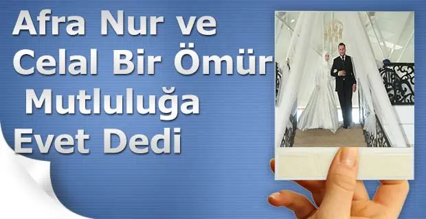 Haber: Afra Nur ve Celal Bir Ömür Mutluluğa Evet Dedi - Öne Çıkan