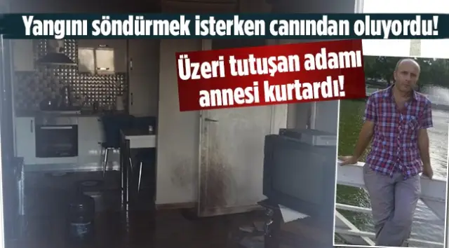 Yangını söndürmek isterken canından oluyordu