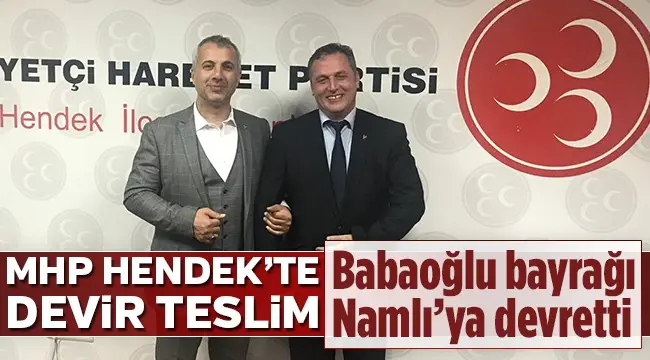 Haber: MHP Hendek’te Devir Teslim, Namlı İlçe Başkanı Oldu - Öne Çıkan