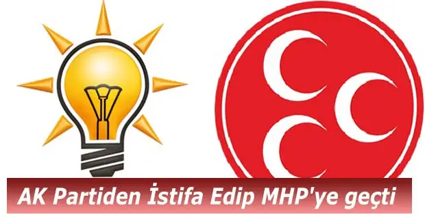 AK Partiden İstifa Edip MHP'ye geçti