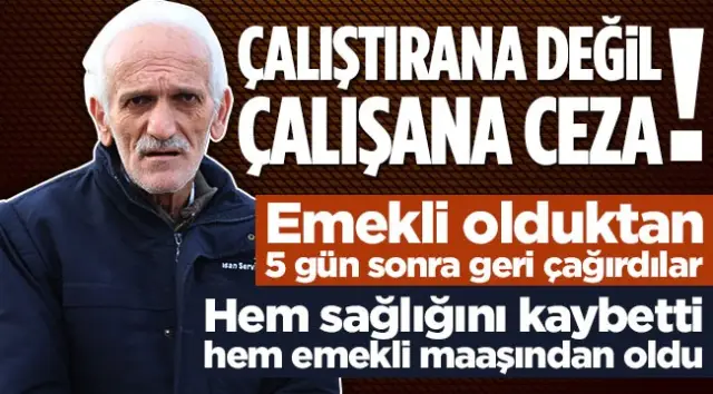 HEM SAĞLIĞINI KAYBETTİ HEM EMEKLİ MAAŞINDAN OLDU