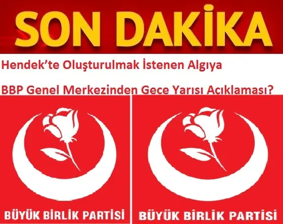 Haber: Hendek’te Oluşturulmak İstenen Algıya BBP Genel Merkezinden Gece Yarısı Açıklama Geldi - Öne Çıkan