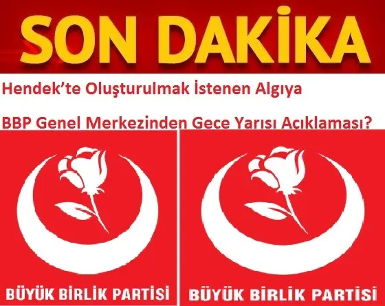 Hendek’te Oluşturulmak İstenen Algıya BBP Genel Merkezinden Gece Yarısı Açıklama Geldi
