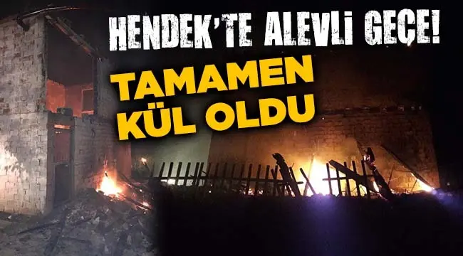 Haber: Hendek’te Alevli Gece, Tamamen Yandı - Öne Çıkan