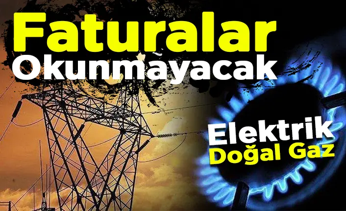 Haber: 3 ay elektrik ve doğal gaz faturası okunmayacak - Öne Çıkan