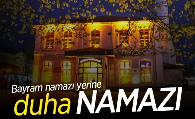 Haber: Bayram namazı yerine Duha namazı - Öne Çıkan