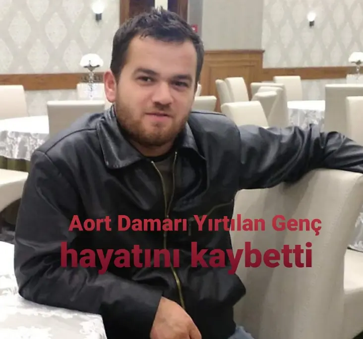Haber: Aort Damarı Yırtılan Genç hayatını kaybetti - Öne Çıkan